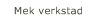 Mek verkstad